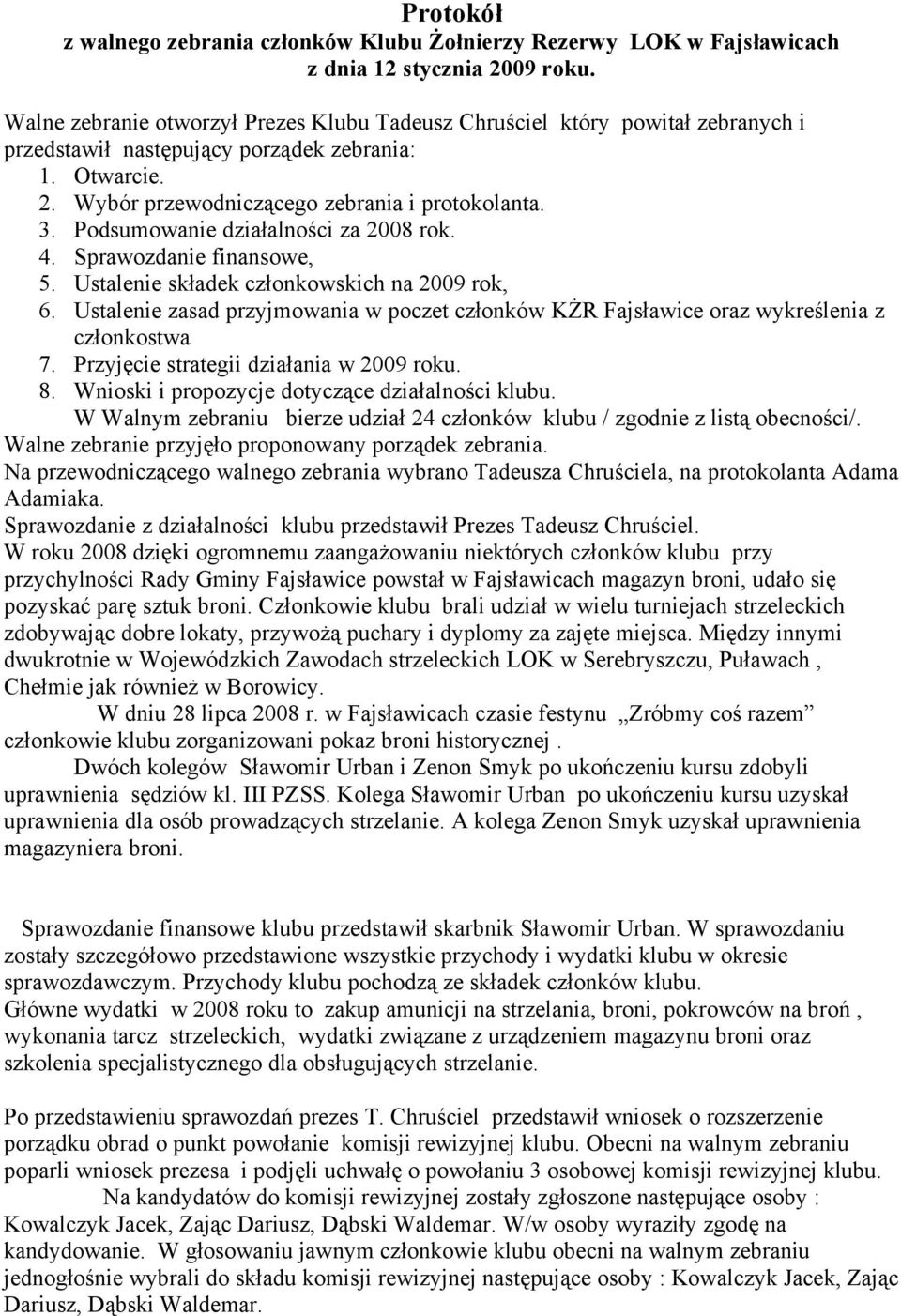 Podsumowanie działalności za 2008 rok. 4. Sprawozdanie finansowe, 5. Ustalenie składek członkowskich na 2009 rok, 6.