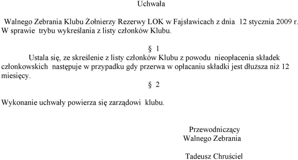 Ustala się, ze skreślenie z listy członków Klubu z powodu nieopłacenia składek