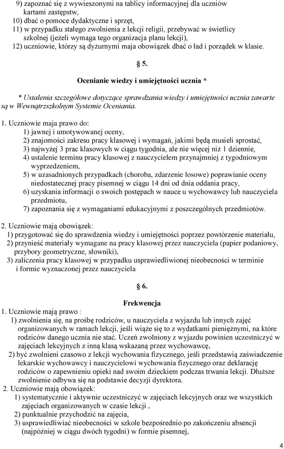 Ocenianie wiedzy i umiejętności ucznia * * Ustalenia szczegółowe dotyczące sprawdzania wiedzy i umiejętności ucznia zawarte są w Wewnątrzszkolnym Systemie Oceniania. 1.