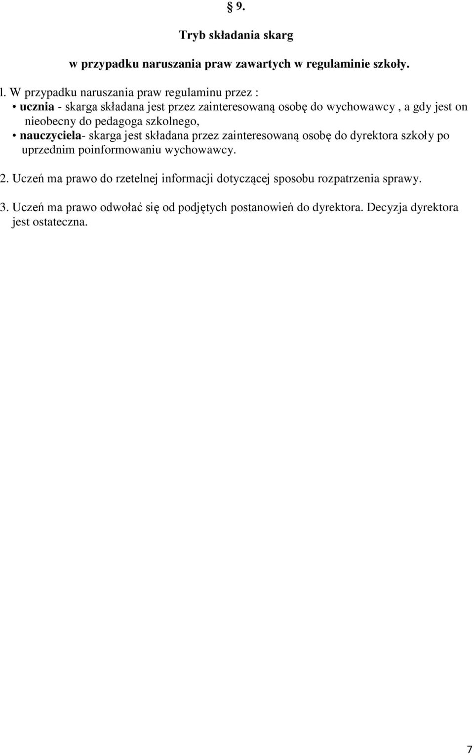 nieobecny do pedagoga szkolnego, nauczyciela- skarga jest składana przez zainteresowaną osobę do dyrektora szkoły po uprzednim