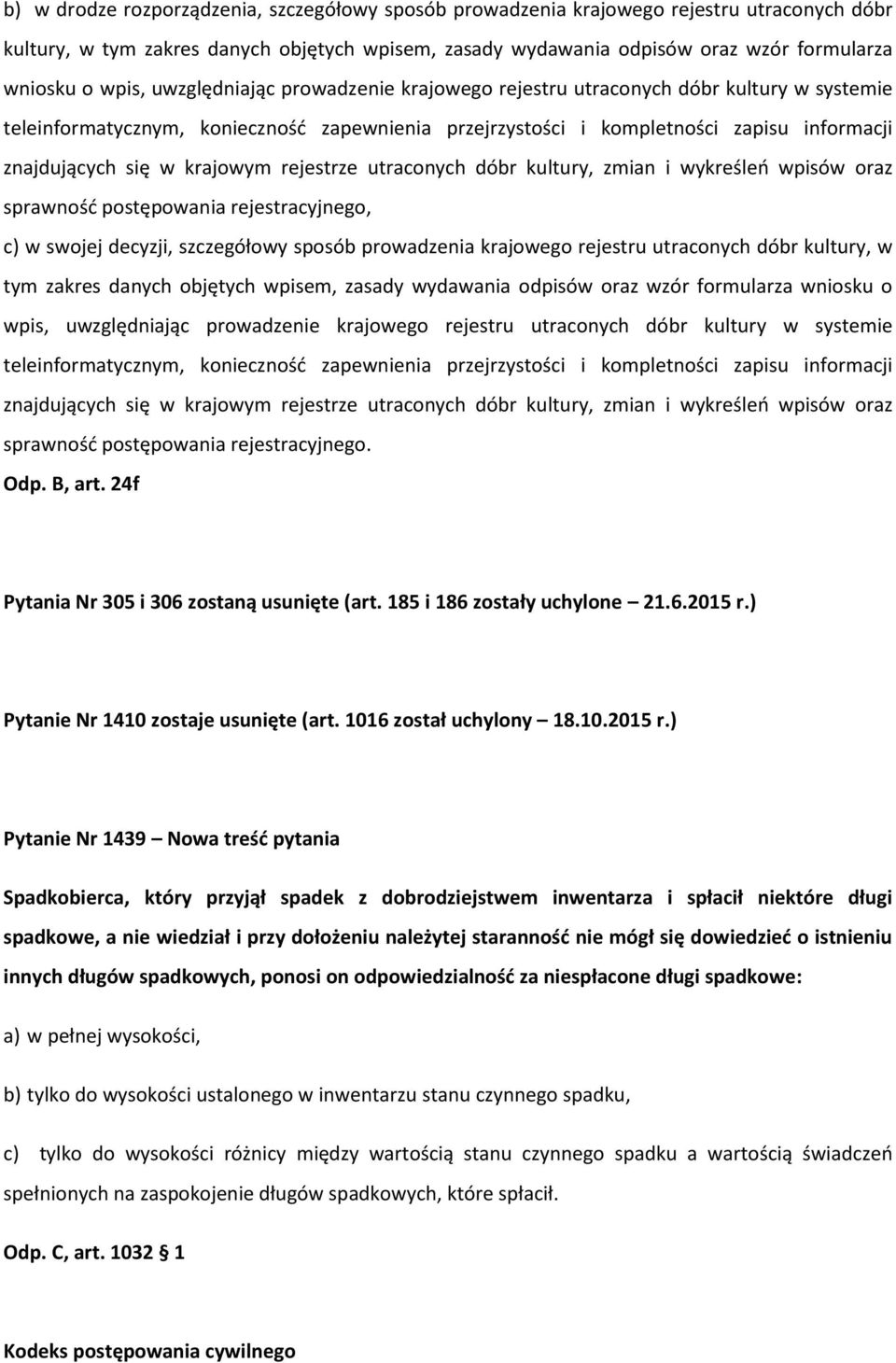 krajowym rejestrze utraconych dóbr kultury, zmian i wykreśleń wpisów oraz sprawność postępowania rejestracyjnego, c) w swojej decyzji, szczegółowy sposób prowadzenia krajowego rejestru utraconych