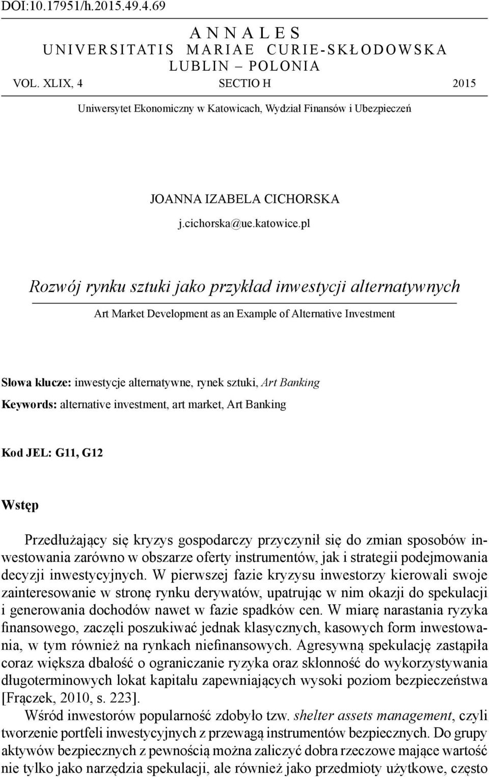 pl Rozwój rynku sztuki jako przykład inwestycji alternatywnych Art Market Development as an Example of Alternative Investment Słowa klucze: inwestycje alternatywne, rynek sztuki, Art Banking