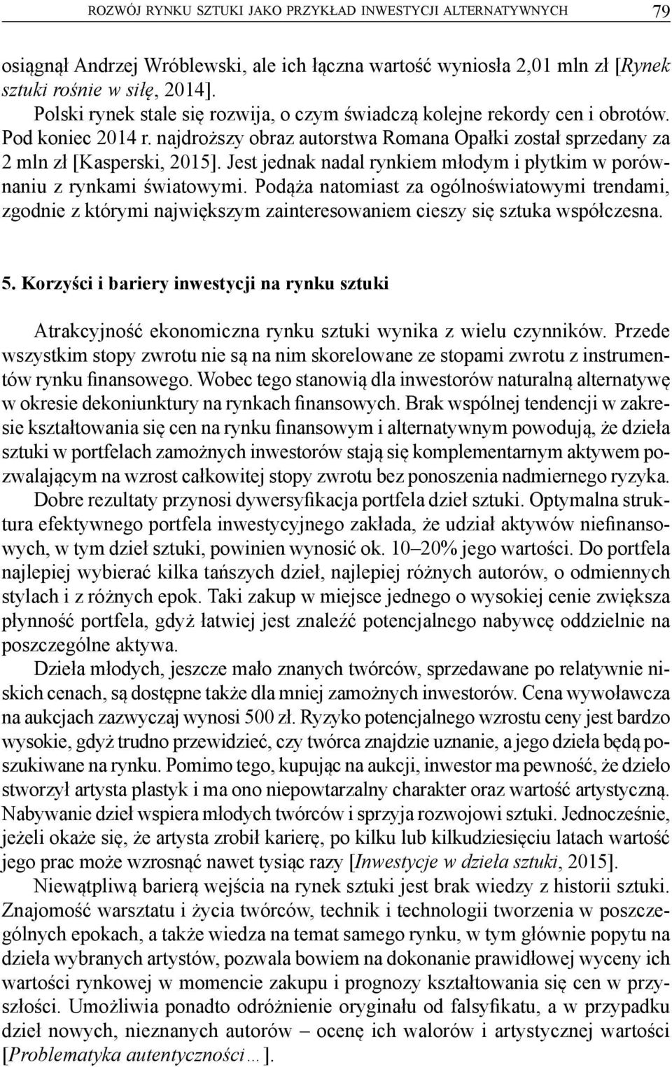 Jest jednak nadal rynkiem młodym i płytkim w porównaniu z rynkami światowymi.