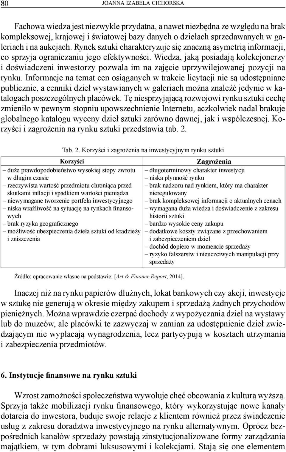Wiedza, jaką posiadają kolekcjonerzy i doświadczeni inwestorzy pozwala im na zajęcie uprzywilejowanej pozycji na rynku.