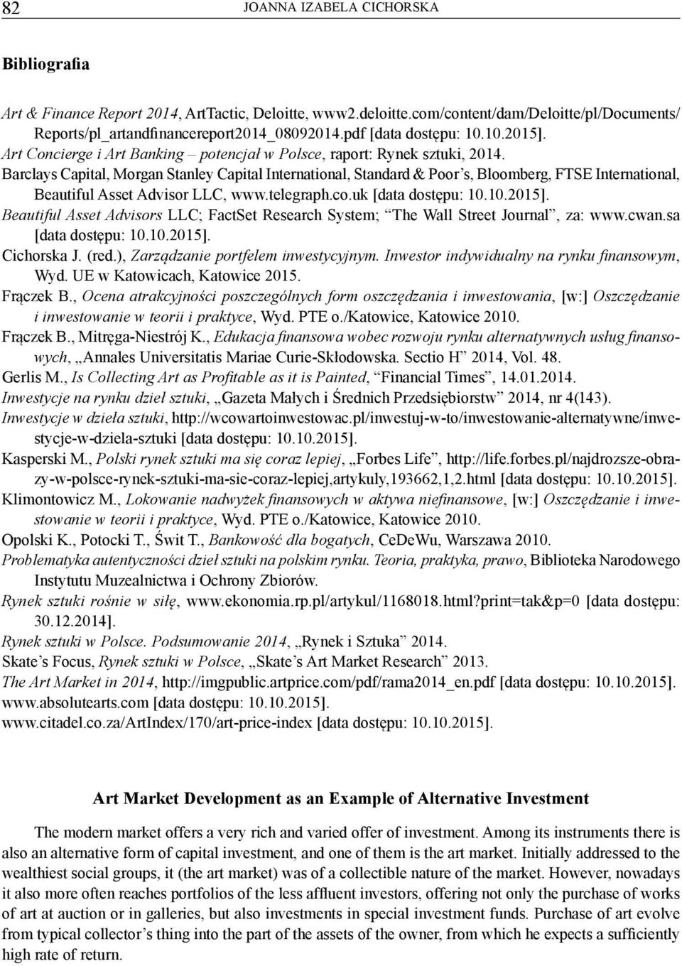 Barclays Capital, Morgan Stanley Capital International, Standard & Poor s, Bloomberg, FTSE International, Beautiful Asset Advisor LLC, www.telegraph.co.uk [data dostępu: 10.10.2015].