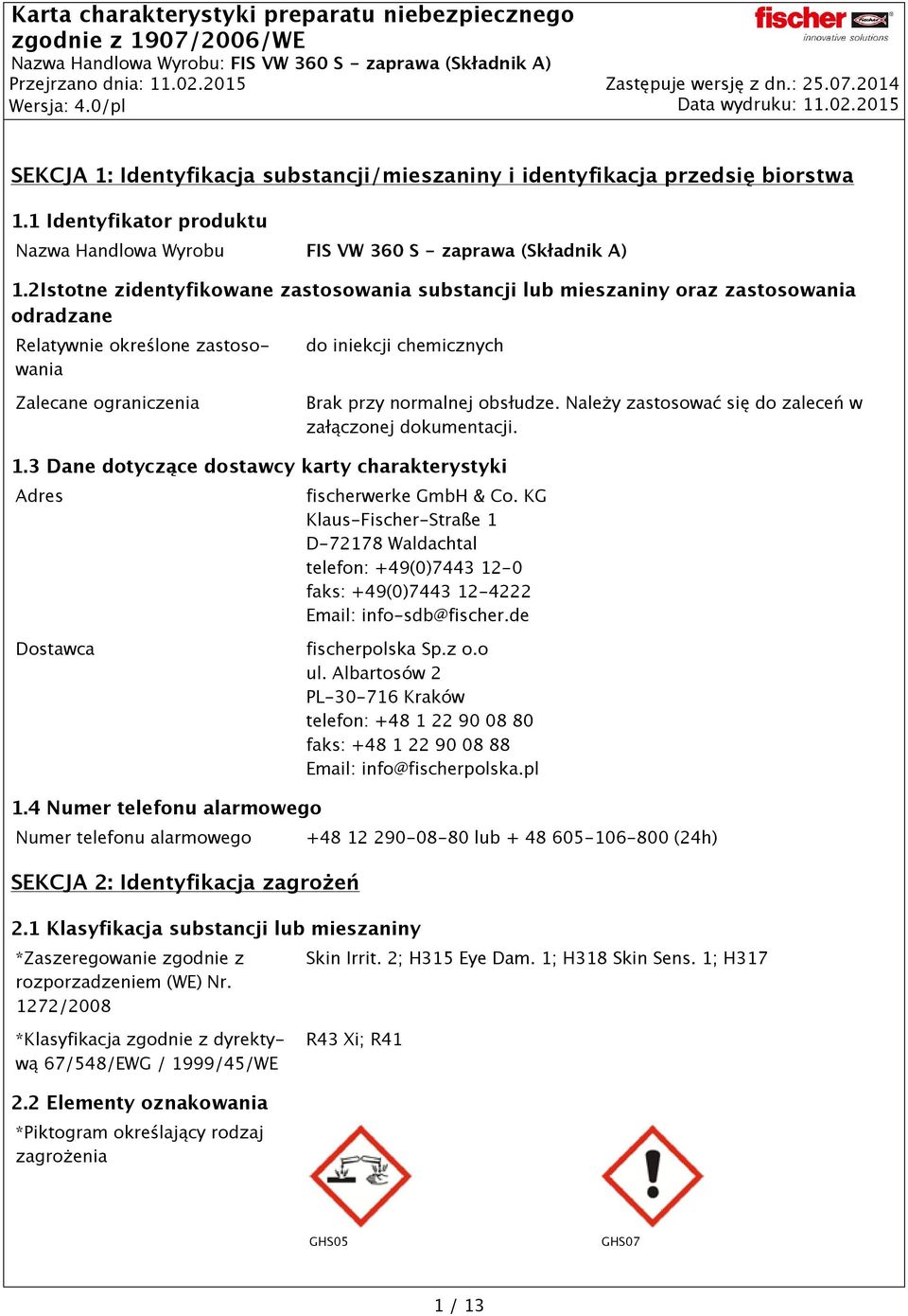 2Istotne zidentyfikowane zastosowania substancji lub mieszaniny oraz zastosowania odradzane Relatywnie określone zastosowania do iniekcji chemicznych Zalecane ograniczenia Brak przy normalnej
