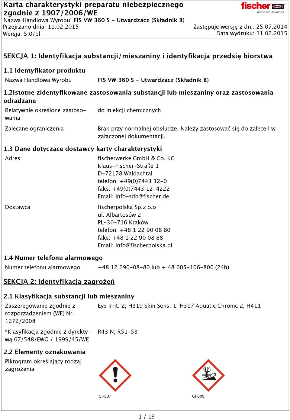 2Istotne zidentyfikowane zastosowania substancji lub mieszaniny oraz zastosowania odradzane Relatywnie określone zastosowania do iniekcji chemicznych Zalecane ograniczenia Brak przy normalnej