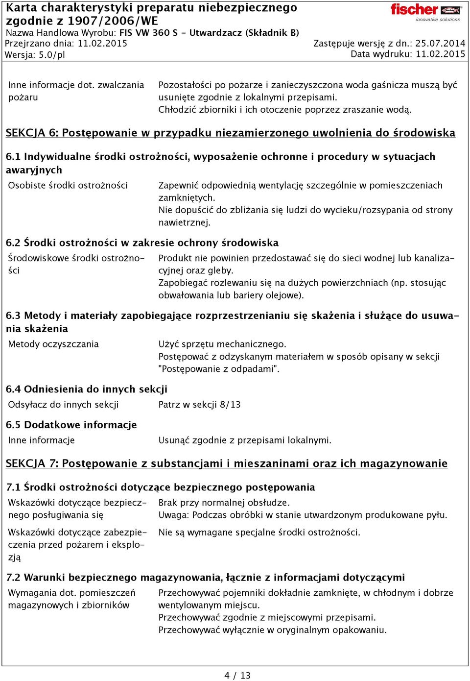 SEKCJA 6: Postępowanie w przypadku niezamierzonego uwolnienia do środowiska 6.1 Indywidualne środki ostrożności, wyposażenie ochronne i procedury w sytuacjach awaryjnych Osobiste środki ostrożności 6.