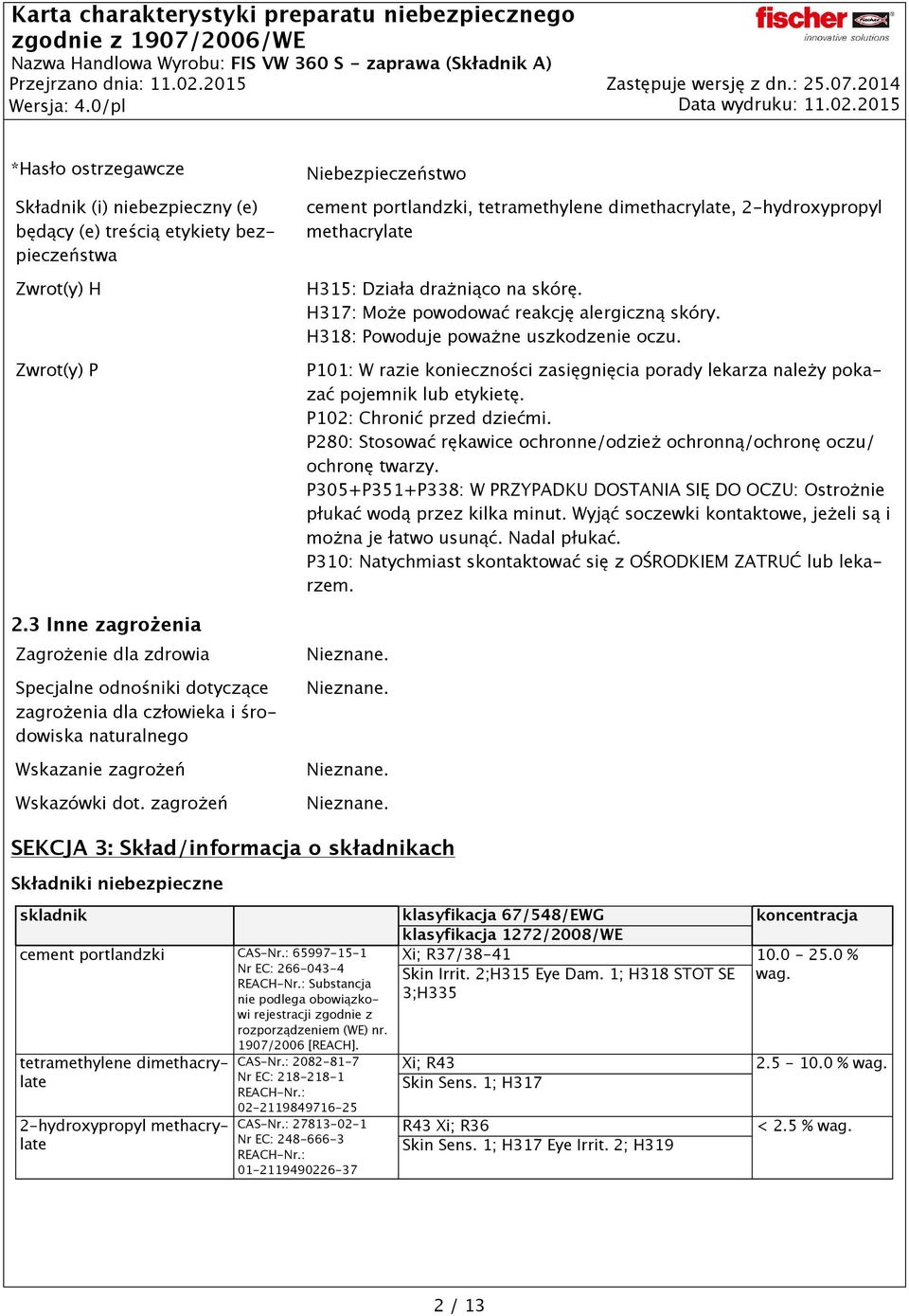 3 Inne zagrożenia Zagrożenie dla zdrowia Specjalne odnośniki dotyczące zagrożenia dla człowieka i środowiska naturalnego Wskazanie zagrożeń Wskazówki dot.
