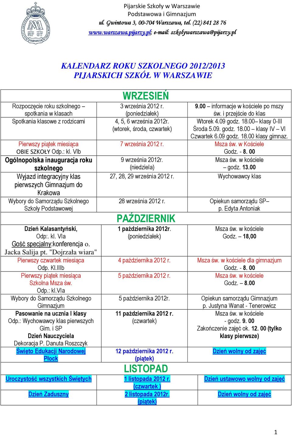 OBIE SZKOŁY Odp.: kl. VIb 7 września 2012 r. Msza św. w Kościele Ogólnopolska inauguracja roku szkolnego 9 września 2012r. (niedziela) godz. 13.00 Wyjazd integracyjny klas 27, 28, 29 września 2012 r.