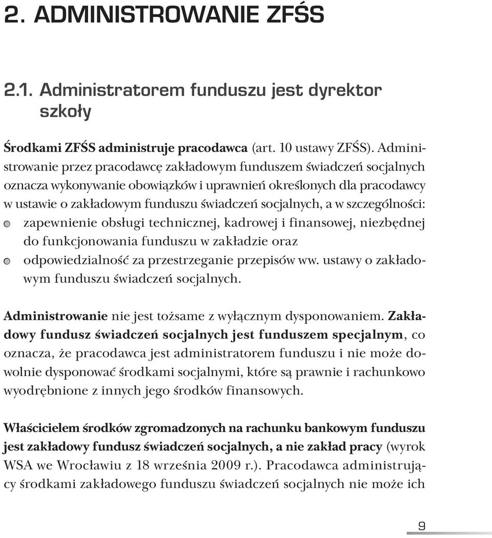 a w szczególności: z zapewnienie obsługi technicznej, kadrowej i finansowej, niezbędnej do funkcjonowania funduszu w zakładzie oraz z odpowiedzialność za przestrzeganie przepisów ww.