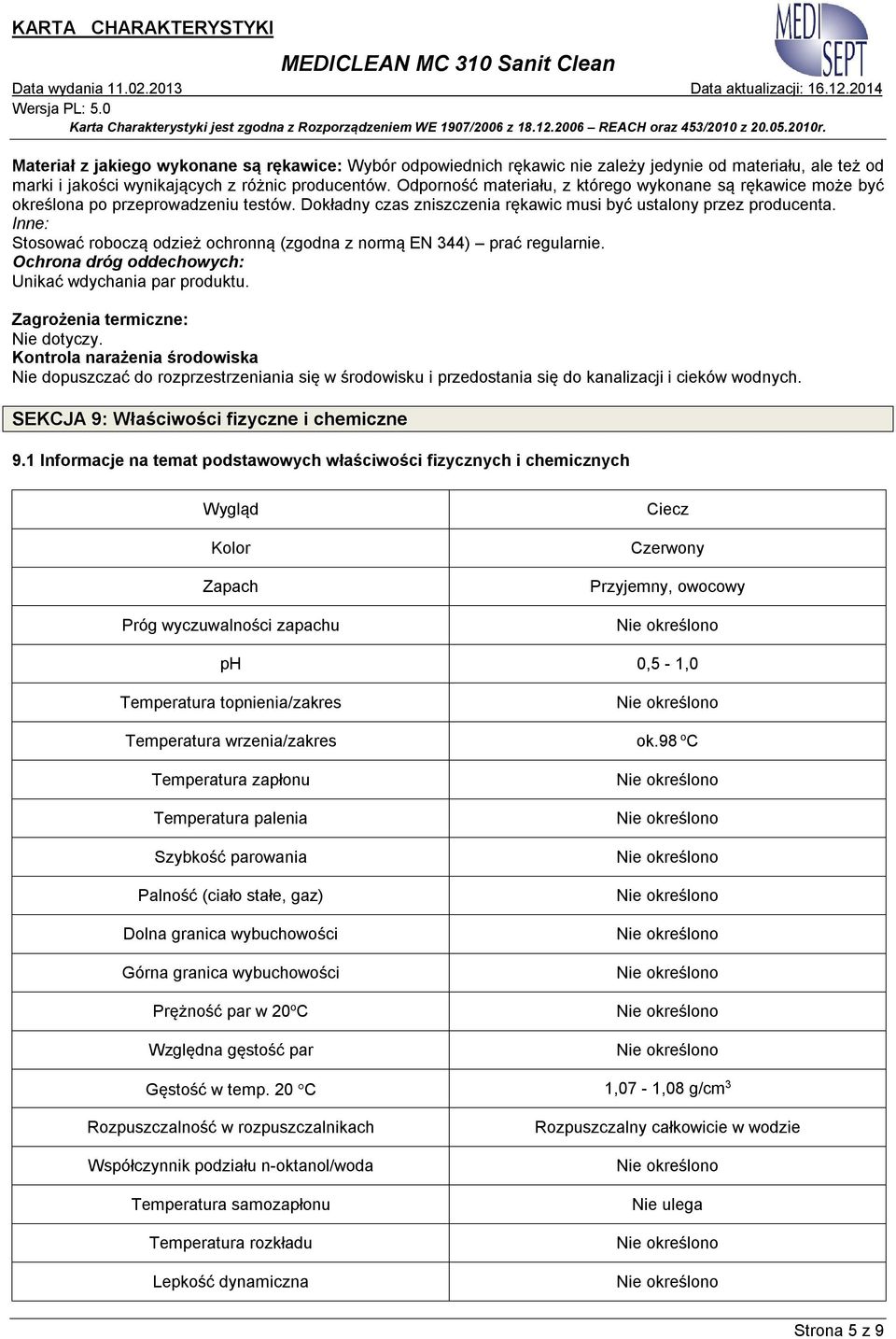 Inne: Stosować roboczą odzież ochronną (zgodna z normą EN 344) prać regularnie. Ochrona dróg oddechowych: Unikać wdychania par produktu. Zagrożenia termiczne: Nie dotyczy.