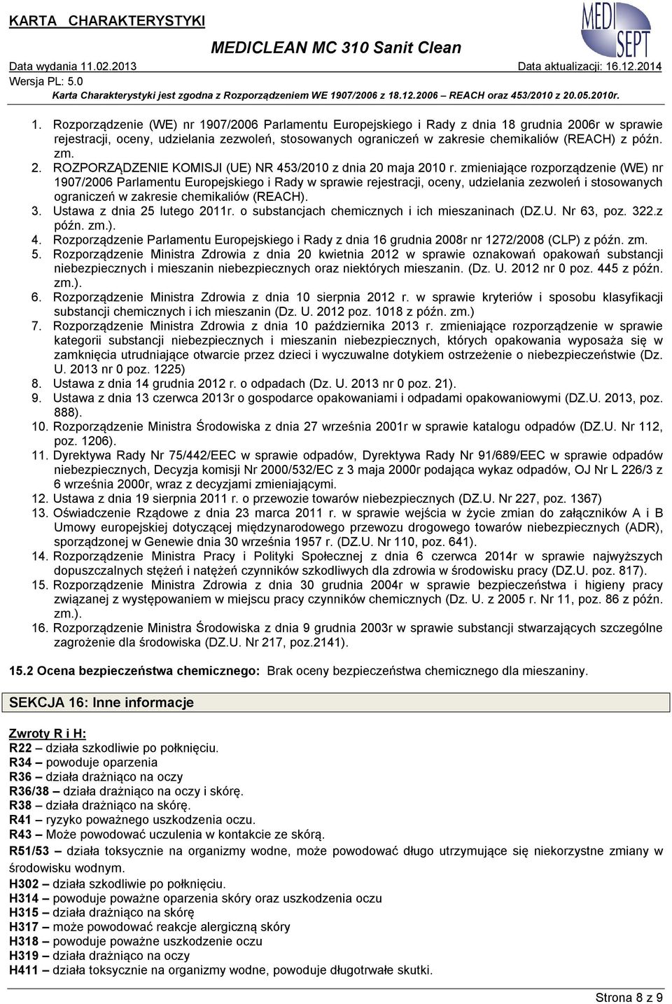 zmieniające rozporządzenie (WE) nr 1907/2006 Parlamentu Europejskiego i Rady w sprawie rejestracji, oceny, udzielania zezwoleń i stosowanych ograniczeń w zakresie chemikaliów (REACH). 3.