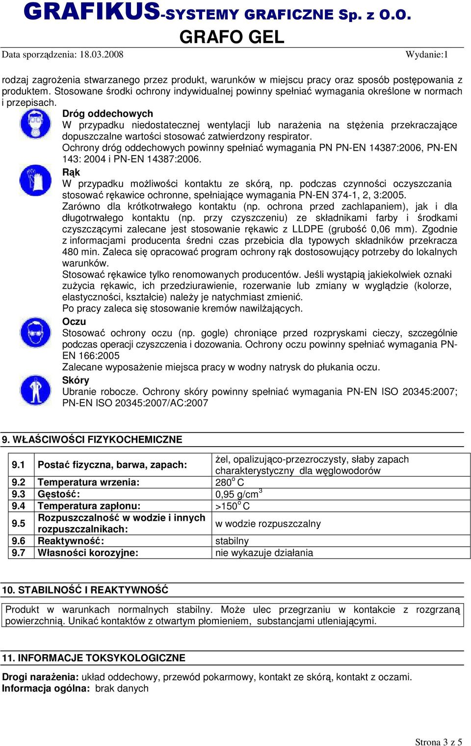 Dróg oddechowych W przypadku niedostatecznej wentylacji lub naraŝenia na stęŝenia przekraczające dopuszczalne wartości stosować zatwierdzony respirator.