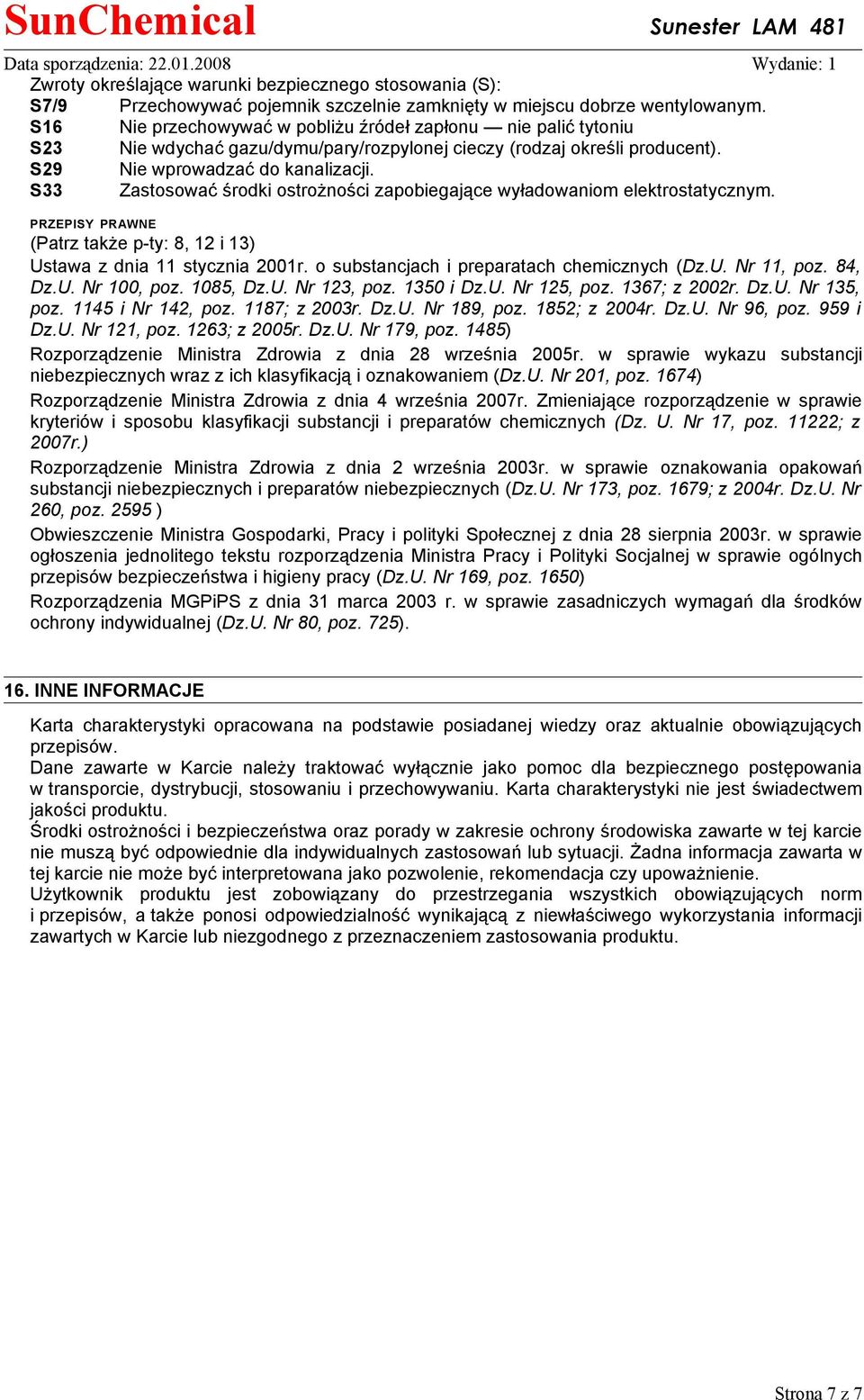 S33 Zastosować środki ostrożności zapobiegające wyładowaniom elektrostatycznym. PRZEPISY PRAWNE (Patrz także p-ty: 8, 12 i 13) Ustawa z dnia 11 stycznia 2001r.