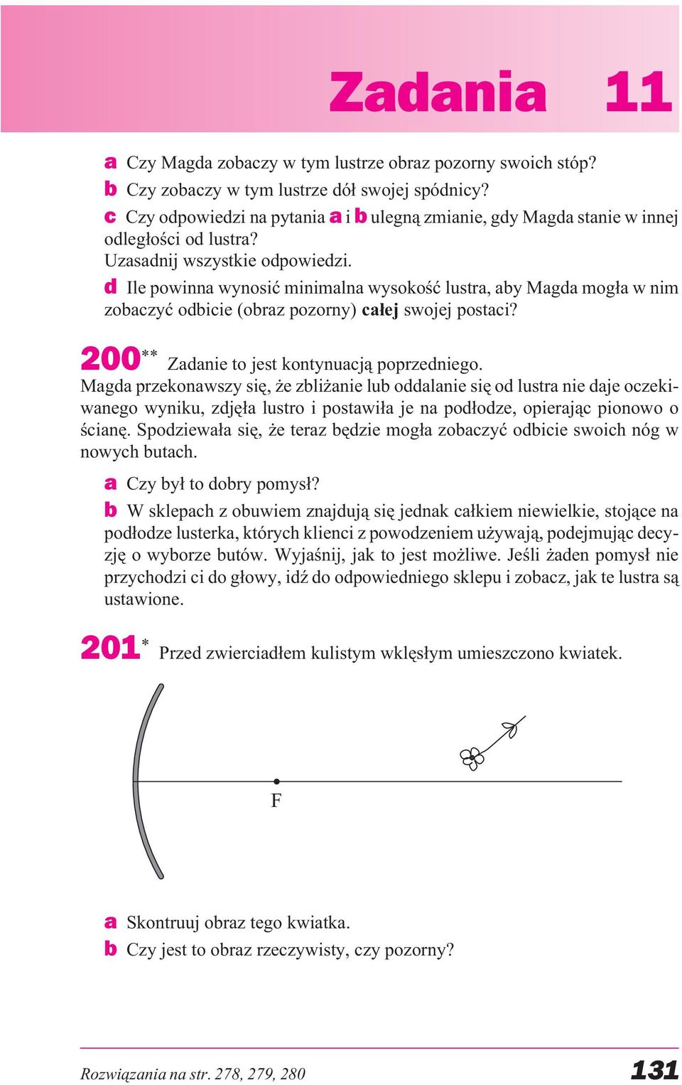 d Ile powinna wynosiæ minimalna wysokoœæ lustra, aby Magda mog³a w nim zobaczyæ odbicie (obraz pozorny) ca³ej swojej postaci? 200 ** Zadanie to jest kontynuacj¹ poprzedniego.