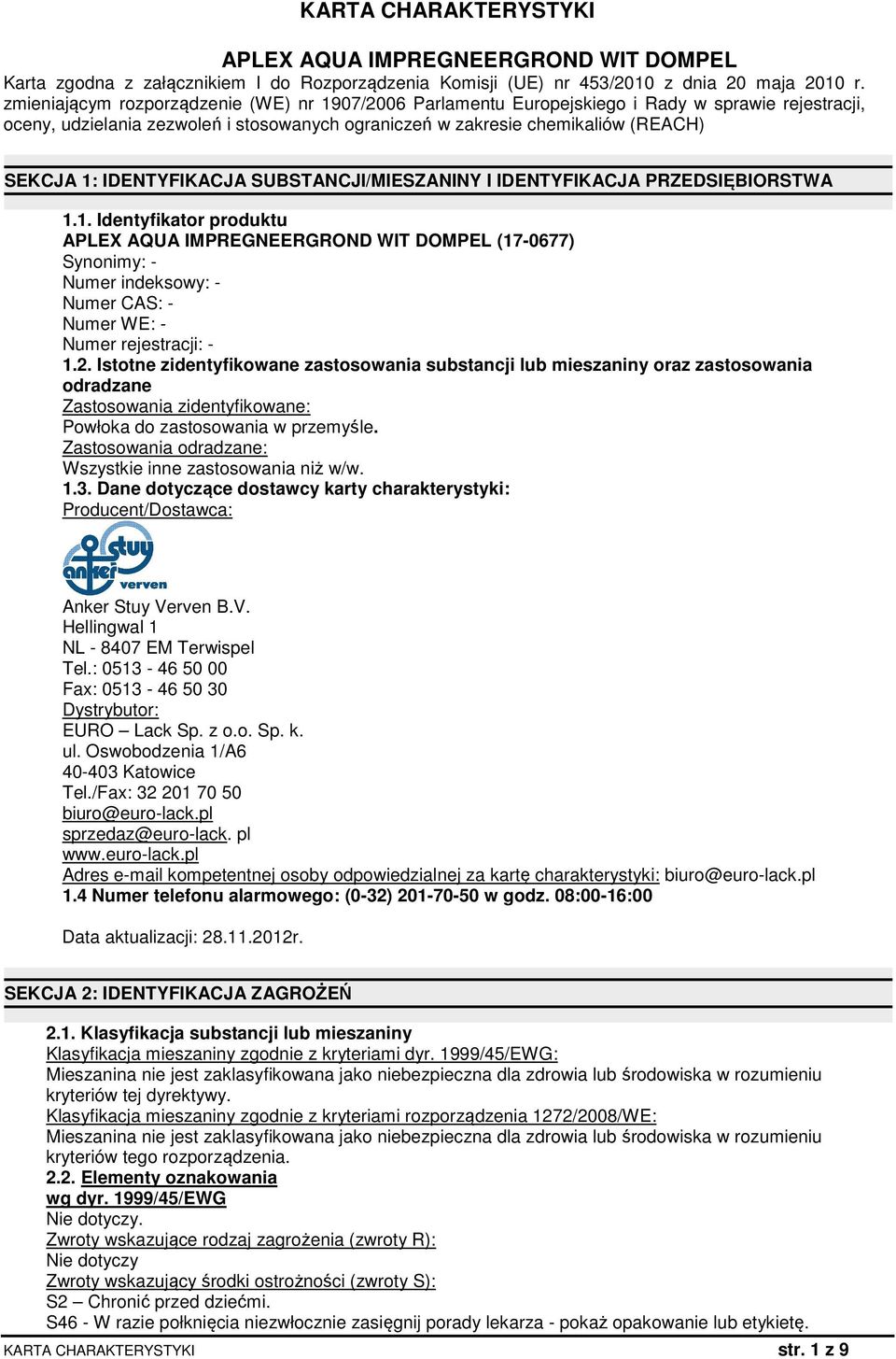 IDENTYFIKACJA SUBSTANCJI/MIESZANINY I IDENTYFIKACJA PRZEDSIĘBIORSTWA 1.1. Identyfikator produktu (17-0677) Synonimy: - Numer indeksowy: - Numer CAS: - Numer WE: - Numer rejestracji: - 1.2.