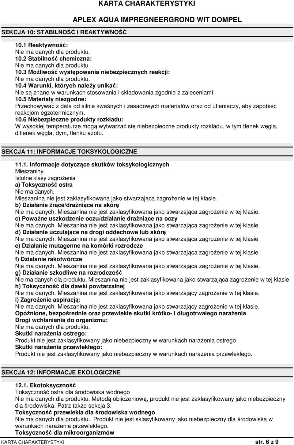 5 Materiały niezgodne: Przechowywać z dala od silnie kwaśnych i zasadowych materiałów oraz od utleniaczy, aby zapobiec reakcjom egzotermicznym. 10.