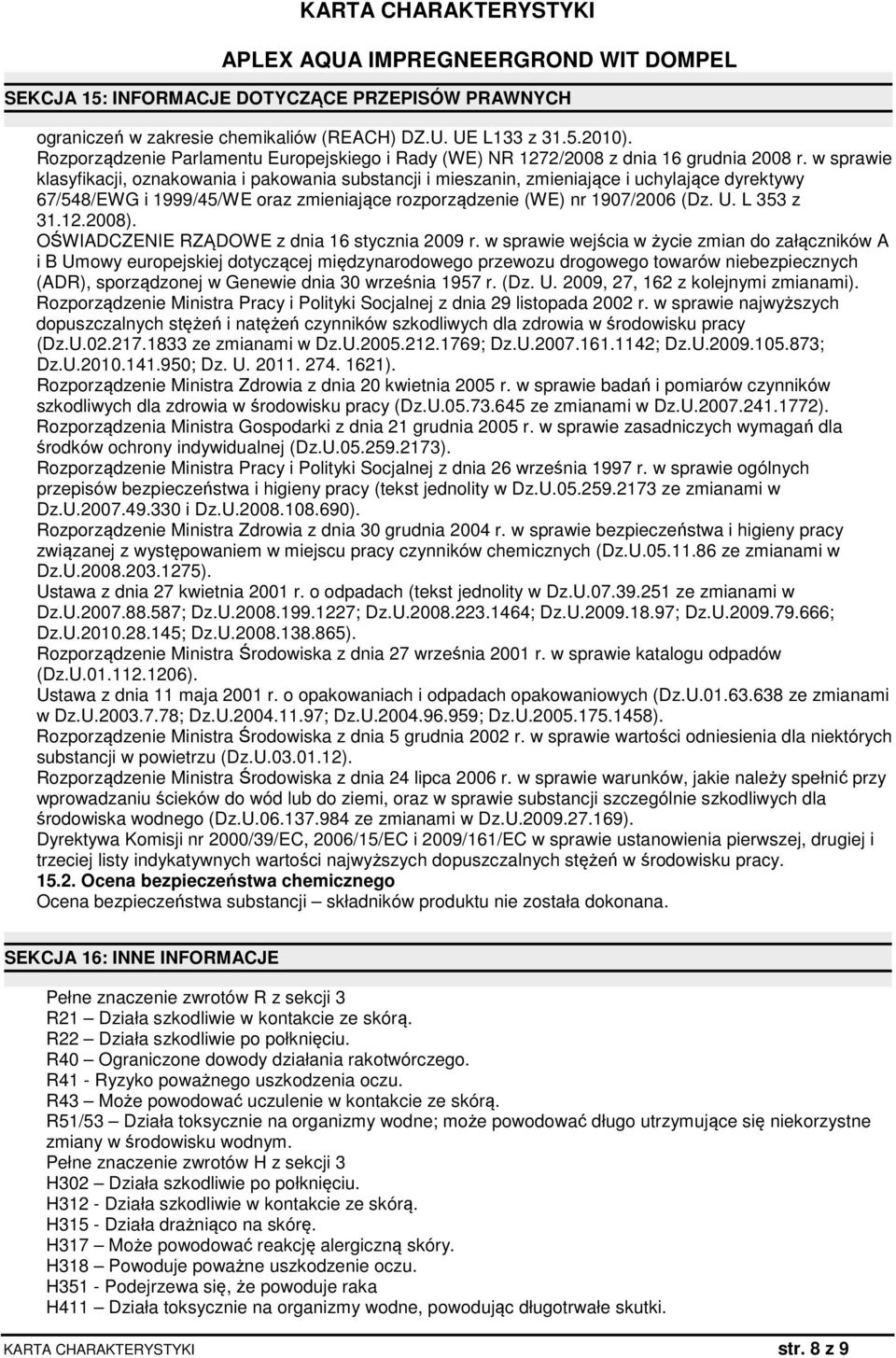 w sprawie klasyfikacji, oznakowania i pakowania substancji i mieszanin, zmieniające i uchylające dyrektywy 67/548/EWG i 1999/45/WE oraz zmieniające rozporządzenie (WE) nr 1907/2006 (Dz. U. L 353 z 31.