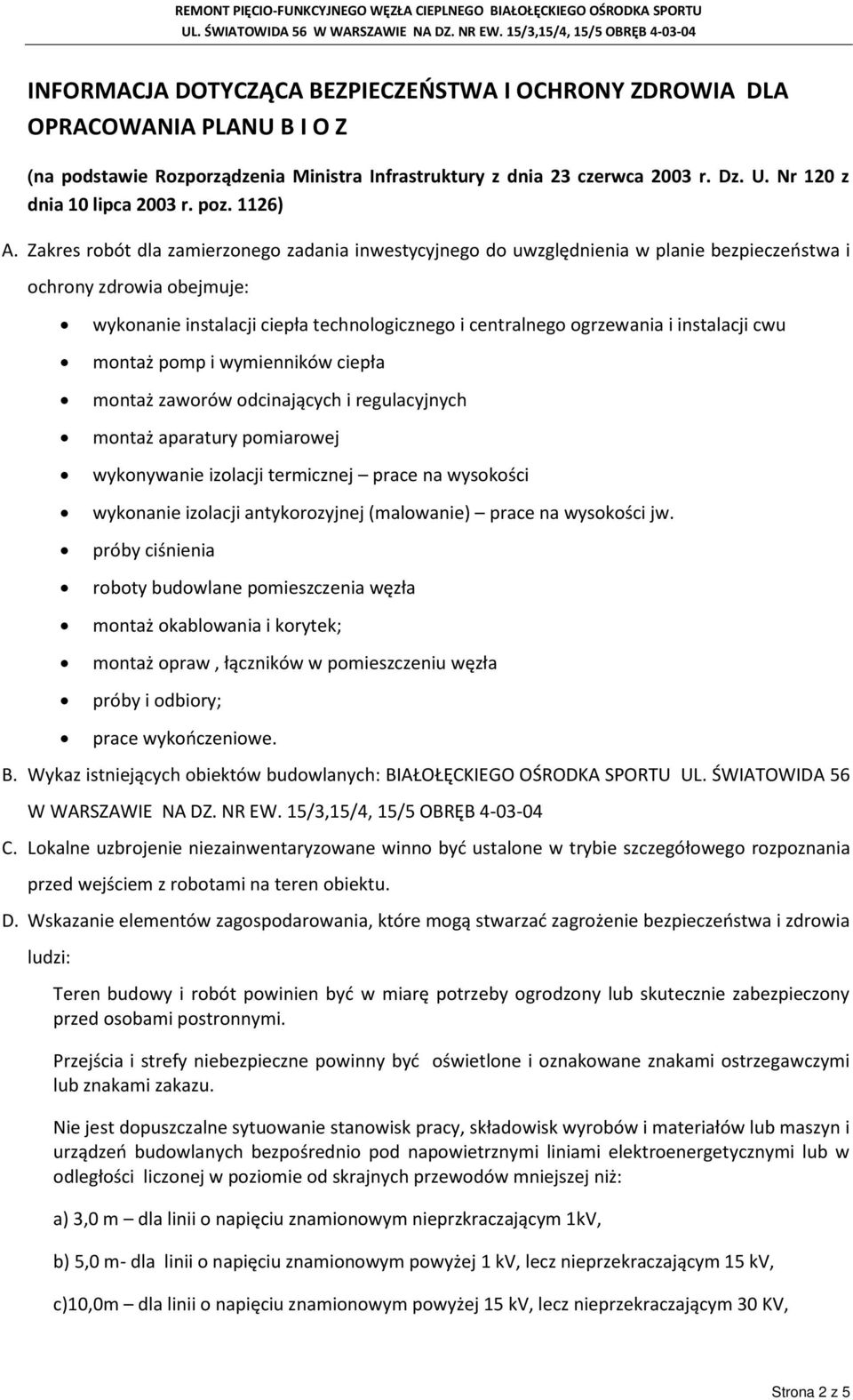 Zakres rbót dla zamierzneg zadania inwestycyjneg d uwzględnienia w planie bezpieczeństwa i chrny zdrwia bejmuje: wyknanie instalacji ciepła technlgiczneg i centralneg grzewania i instalacji cwu mntaż