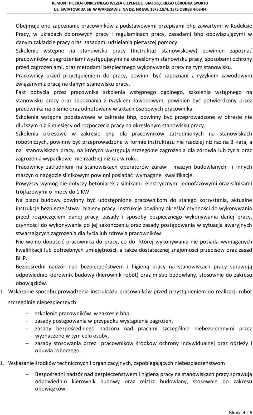 Szklenie wstępne na stanwisku pracy (Instruktaż stanwiskwy) pwinien zapznać pracwników z zagrżeniami występującymi na kreślnym stanwisku pracy, spsbami chrny przed zagrżeniami, raz metdami