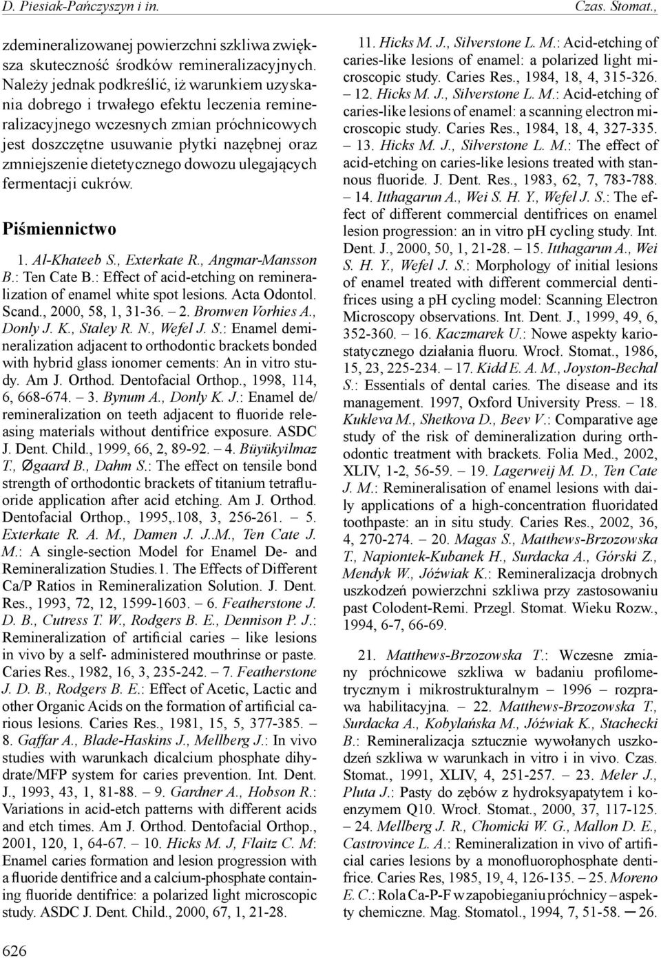 dietetycznego dowozu ulegających fermentacji cukrów. Piśmiennictwo 1. Al-Khateeb S., Exterkate R., Angmar-Mansson B.: Ten Cate B.