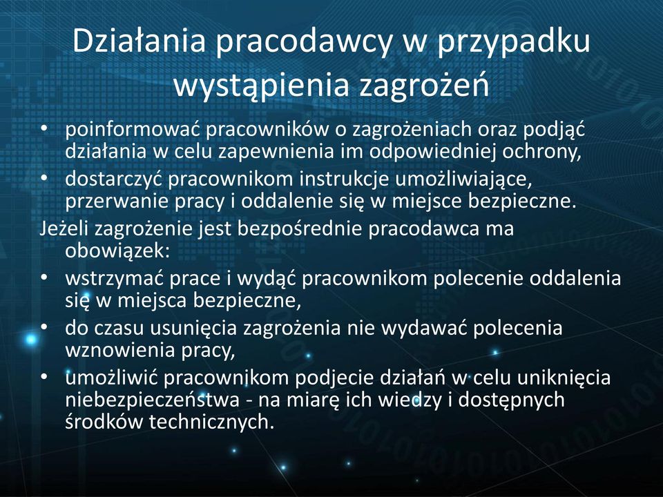 Jeżeli zagrożenie jest bezpośrednie pracodawca ma obowiązek: wstrzymać prace i wydąć pracownikom polecenie oddalenia się w miejsca bezpieczne, do czasu