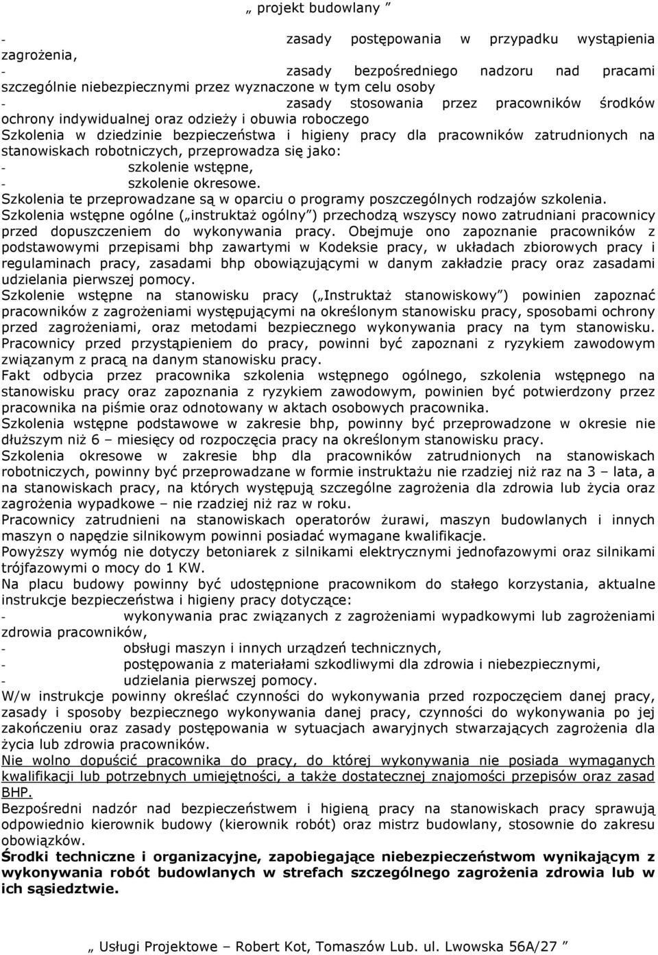 przeprowadza się jako: - szkolenie wstępne, - szkolenie okresowe. Szkolenia te przeprowadzane są w oparciu o programy poszczególnych rodzajów szkolenia.