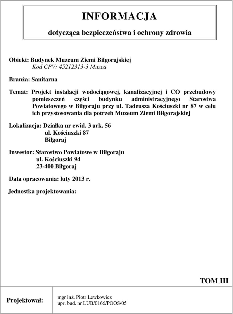 Tadeusza Kościuszki nr 87 w celu ich przystosowania dla potrzeb Muzeum Ziemi Biłgorajskiej Lokalizacja: Działka nr ewid. 3 ark. 56 ul.