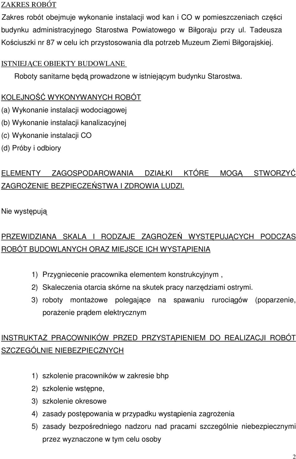 KOLEJNOŚĆ WYKONYWANYCH ROBÓT (a) Wykonanie instalacji wodociągowej (b) Wykonanie instalacji kanalizacyjnej (c) Wykonanie instalacji CO (d) Próby i odbiory ELEMENTY ZAGOSPODAROWANIA DZIAŁKI KTÓRE MOGĄ