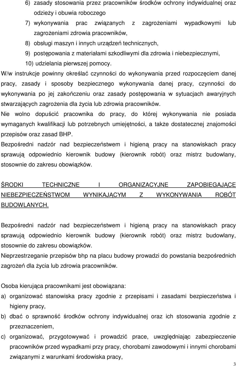 W/w instrukcje powinny określać czynności do wykonywania przed rozpoczęciem danej pracy, zasady i sposoby bezpiecznego wykonywania danej pracy, czynności do wykonywania po jej zakończeniu oraz zasady