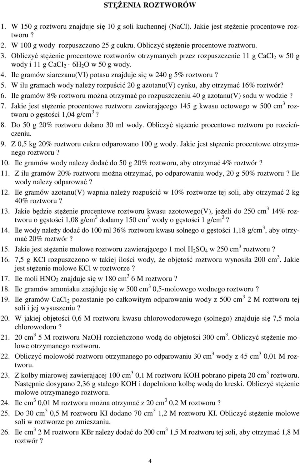 5. W ilu gramach wody należy rozpuścić 20 g azotanu(v) cynku, aby otrzymać 16% roztwór? 6. Ile gramów 8% roztworu można otrzymać po rozpuszczeniu 40 g azotanu(v) sodu w wodzie? 7.