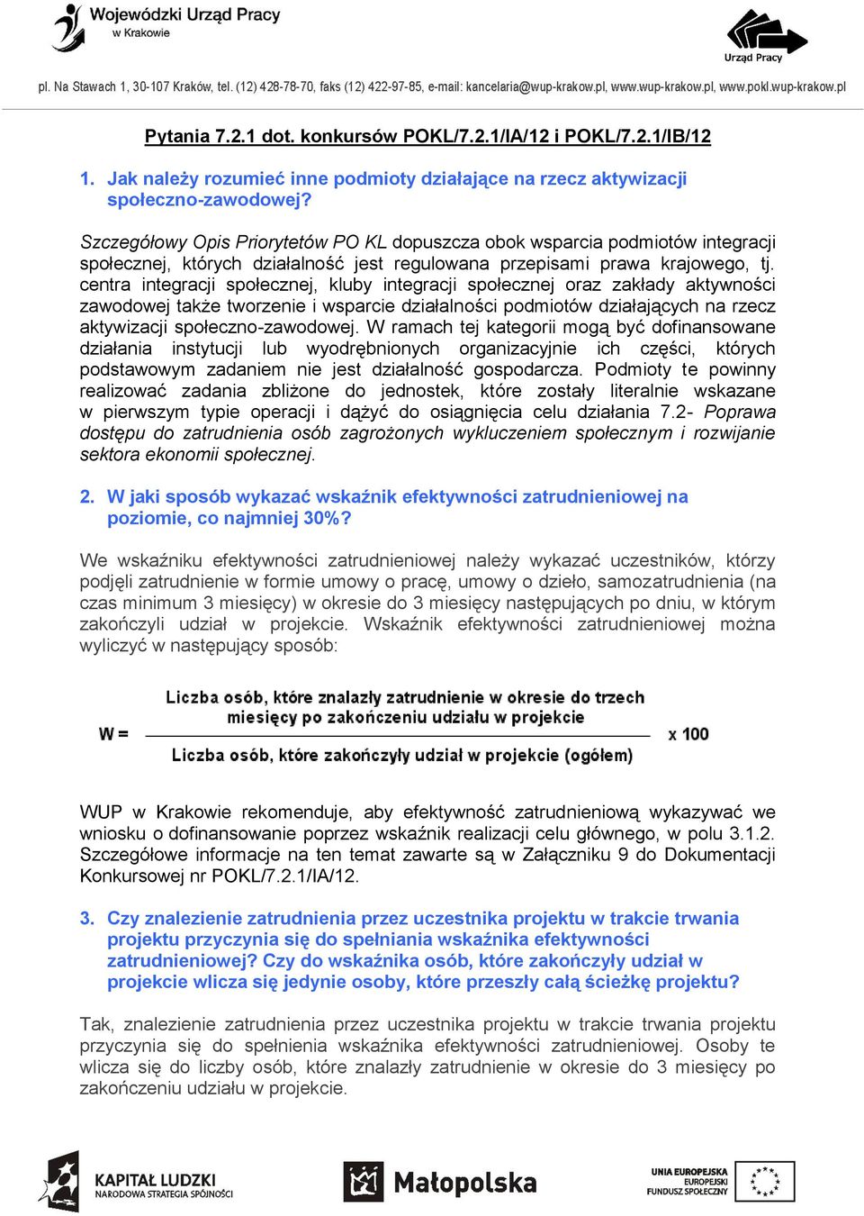 centra integracji społecznej, kluby integracji społecznej oraz zakłady aktywności zawodowej także tworzenie i wsparcie działalności podmiotów działających na rzecz aktywizacji społeczno-zawodowej.