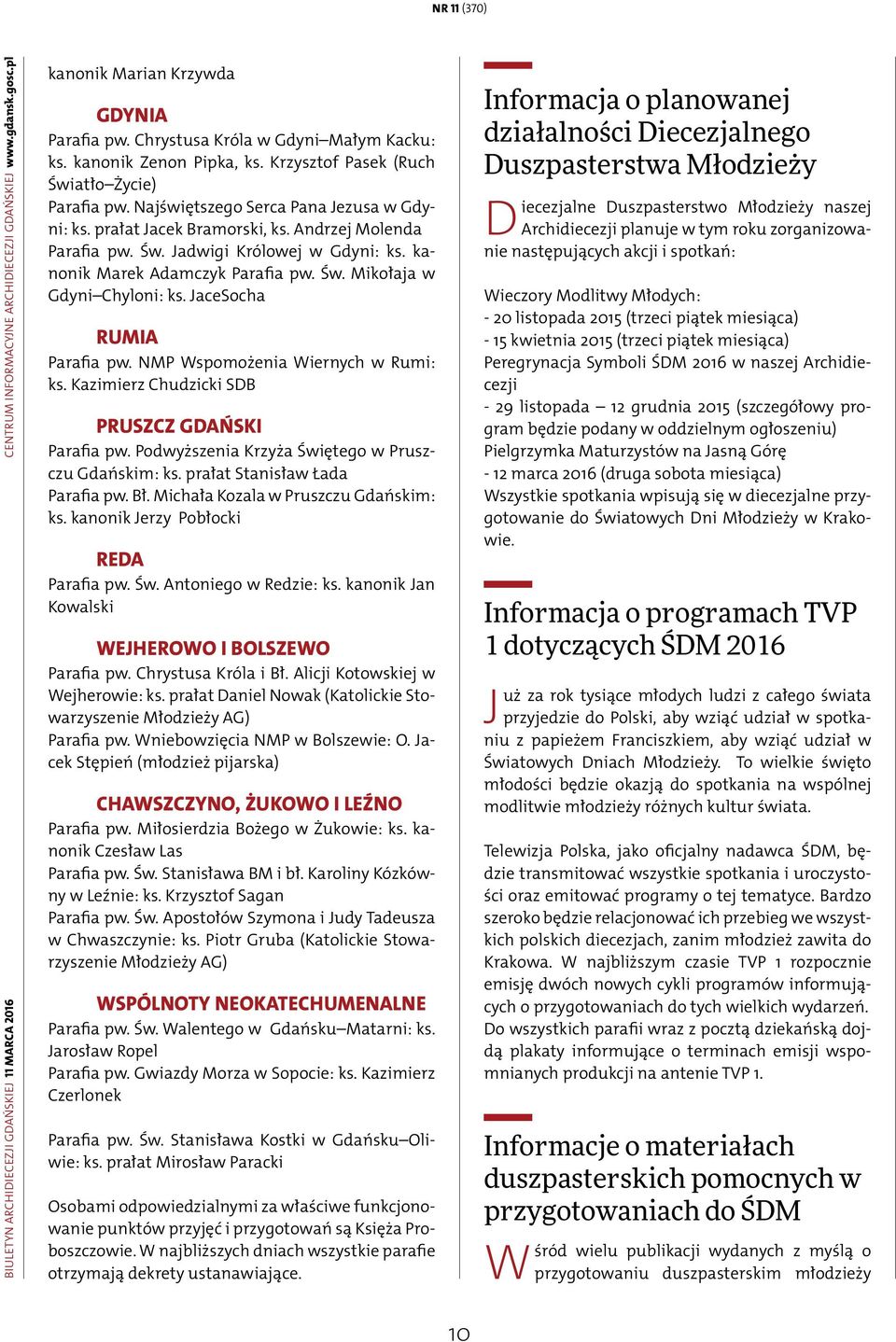 kanonik Marek Adamczyk Parafia pw. Św. Mikołaja w Gdyni Chyloni: ks. JaceSocha RUMIA Parafia pw. NMP Wspomożenia Wiernych w Rumi: ks. Kazimierz Chudzicki SDB PRUSZCZ GDAŃSKI Parafia pw.