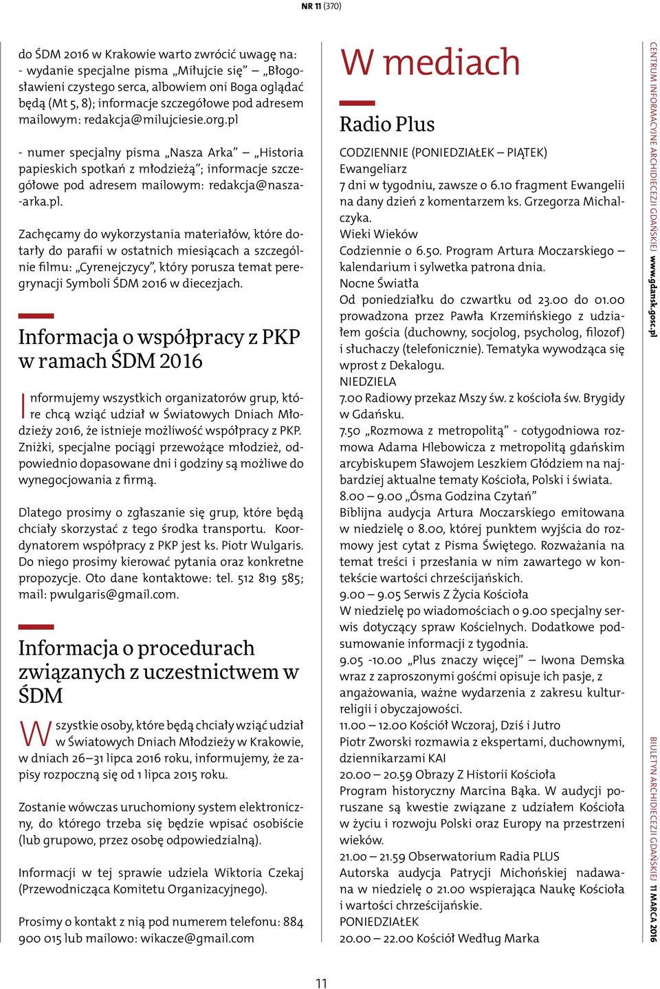 - numer specjalny pisma Nasza Arka Historia papieskich spotkań z młodzieżą ; informacje szczegółowe pod adresem mailowym: redakcja@nasza- -arka.pl.