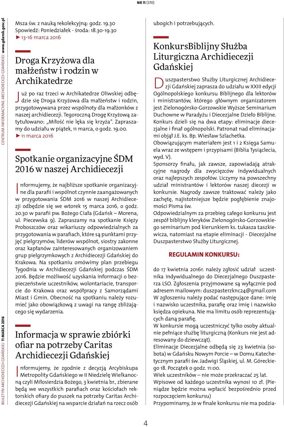 wspólnoty dla małżonków z naszej archidiecezji. Tegoroczną Drogę Krzyżową zatytułowano: Miłość nie lęka się krzyża. Zapraszamy do udziału w piątek, 11 marca, o godz. 19.00.