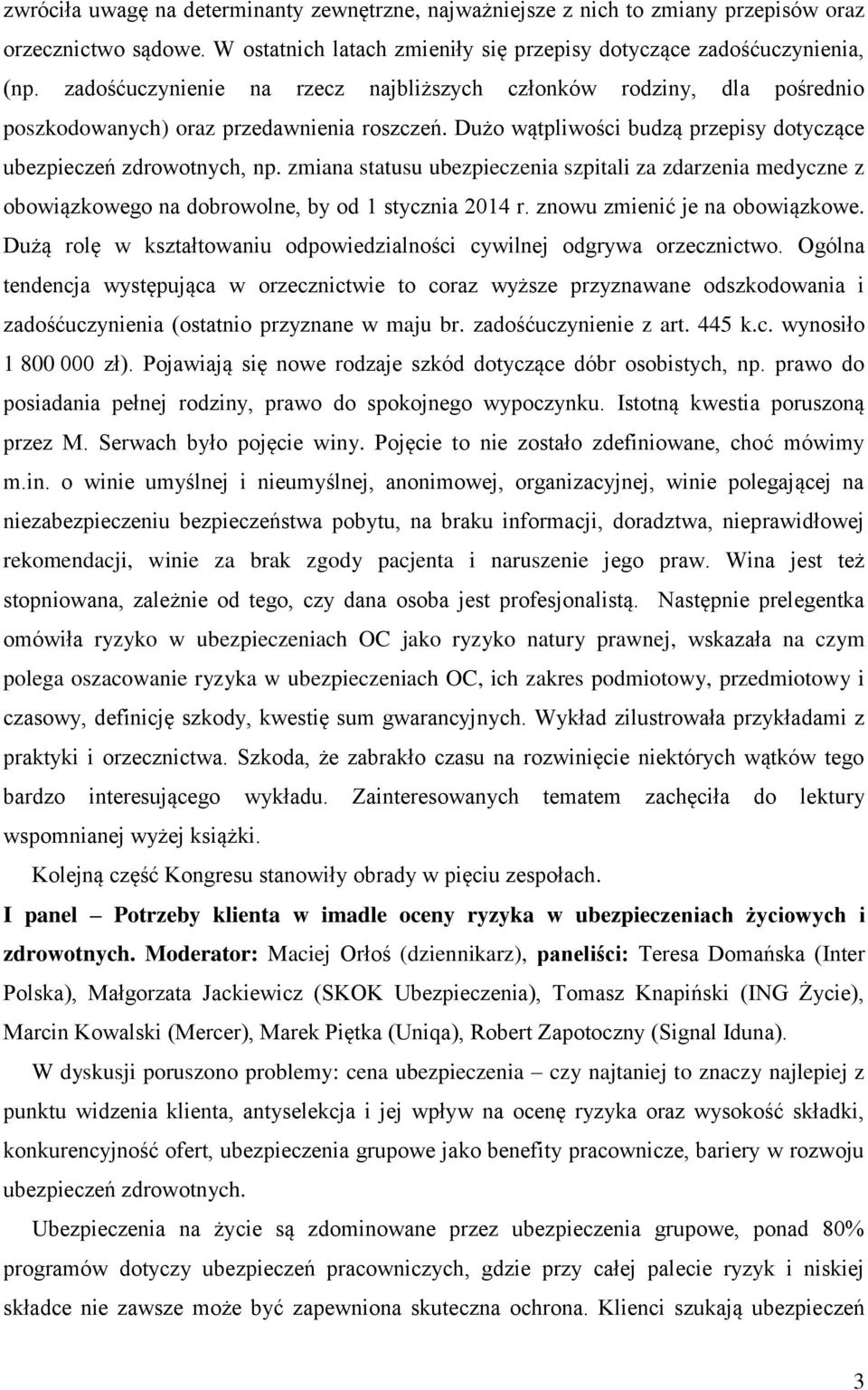 zmiana statusu ubezpieczenia szpitali za zdarzenia medyczne z obowiązkowego na dobrowolne, by od 1 stycznia 2014 r. znowu zmienić je na obowiązkowe.