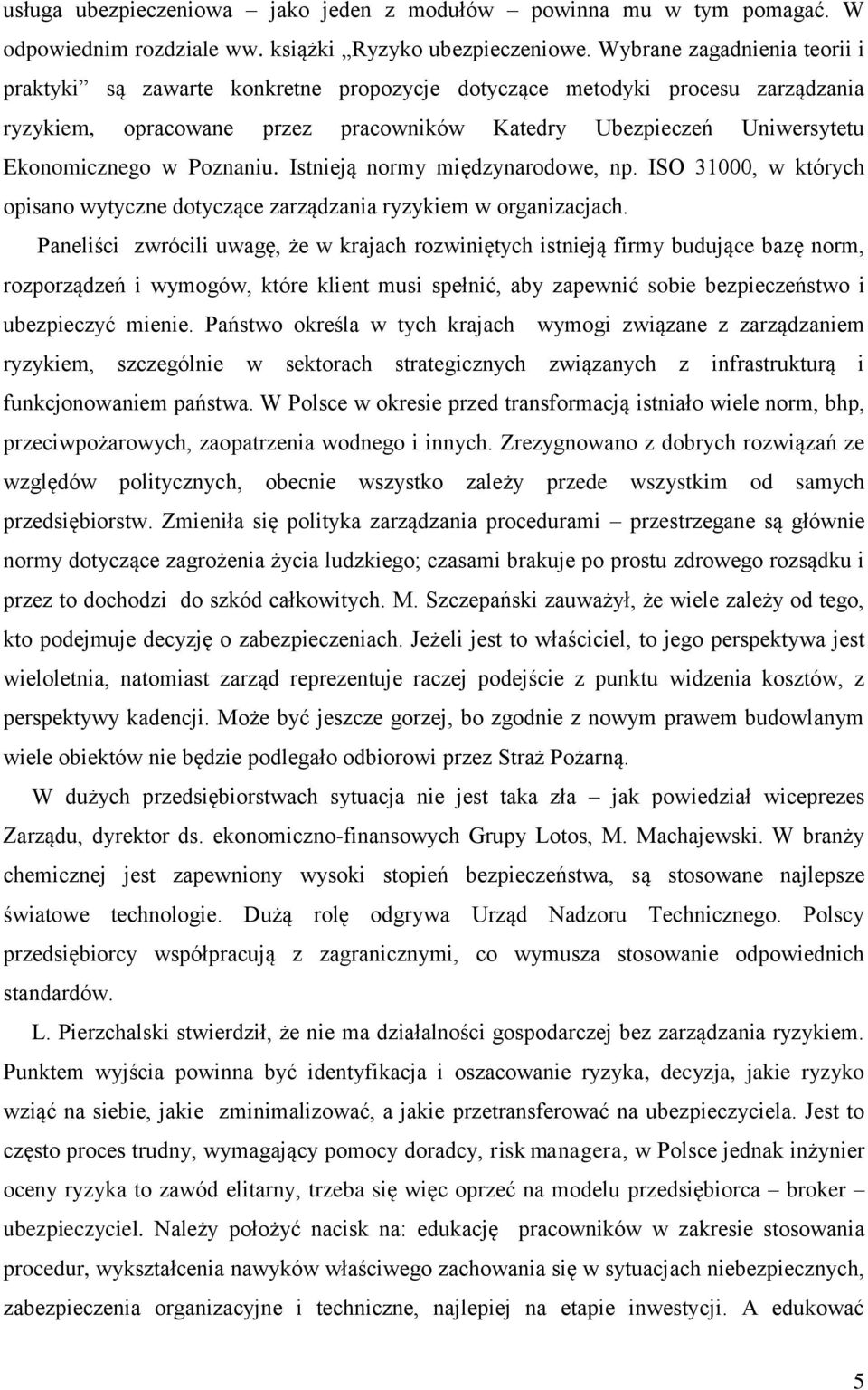 Poznaniu. Istnieją normy międzynarodowe, np. ISO 31000, w których opisano wytyczne dotyczące zarządzania ryzykiem w organizacjach.