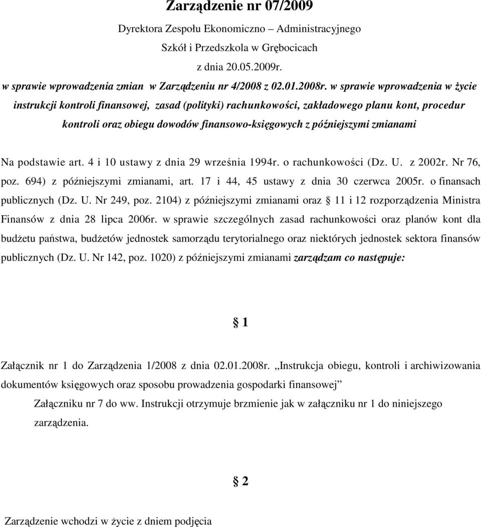 zmianami Na podstawie art. 4 i 10 ustawy z dnia 29 września 1994r. o rachunkowości (Dz. U. z 2002r. Nr 76, poz. 694) z późniejszymi zmianami, art. 17 i 44, 45 ustawy z dnia 30 czerwca 2005r.