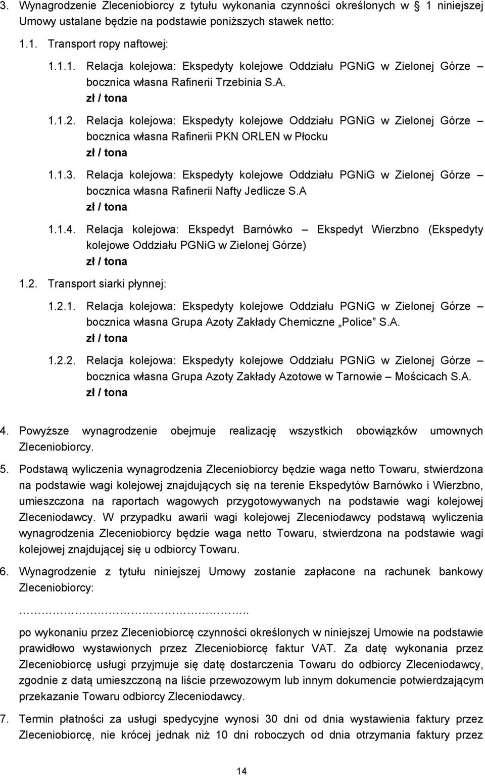Relacja kolejowa: Ekspedyty kolejowe Oddziału PGNiG w Zielonej Górze bocznica własna Rafinerii Nafty Jedlicze S.A zł / tona 1.1.4.