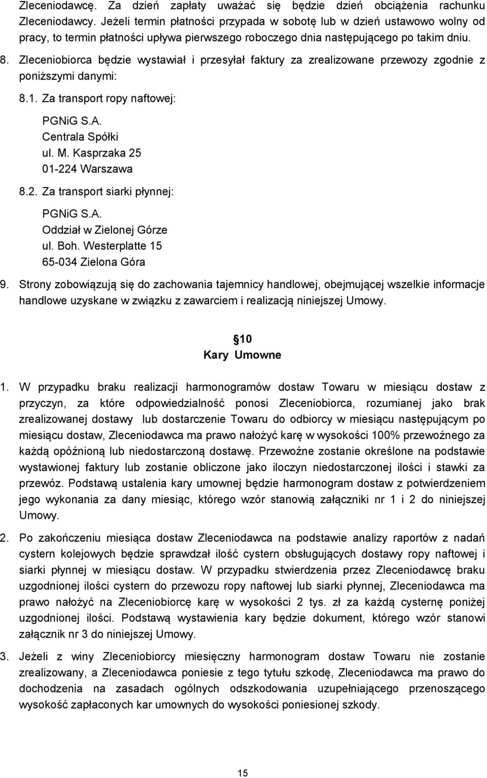 Zleceniobiorca będzie wystawiał i przesyłał faktury za zrealizowane przewozy zgodnie z poniższymi danymi: 8.1. Za transport ropy naftowej: PGNiG S.A. Centrala Spółki ul. M.