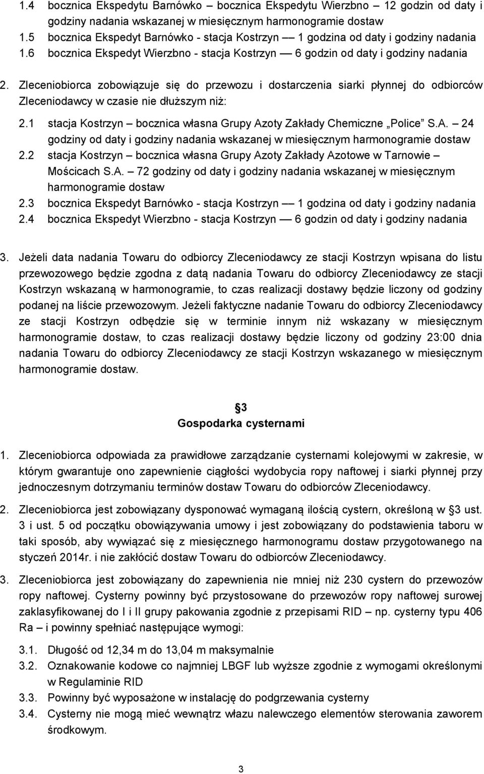 Zleceniobiorca zobowiązuje się do przewozu i dostarczenia siarki płynnej do odbiorców Zleceniodawcy w czasie nie dłuższym niż: 2.