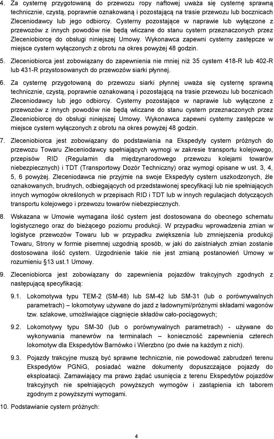Wykonawca zapewni cysterny zastępcze w miejsce cystern wyłączonych z obrotu na okres powyżej 48 godzin. 5.