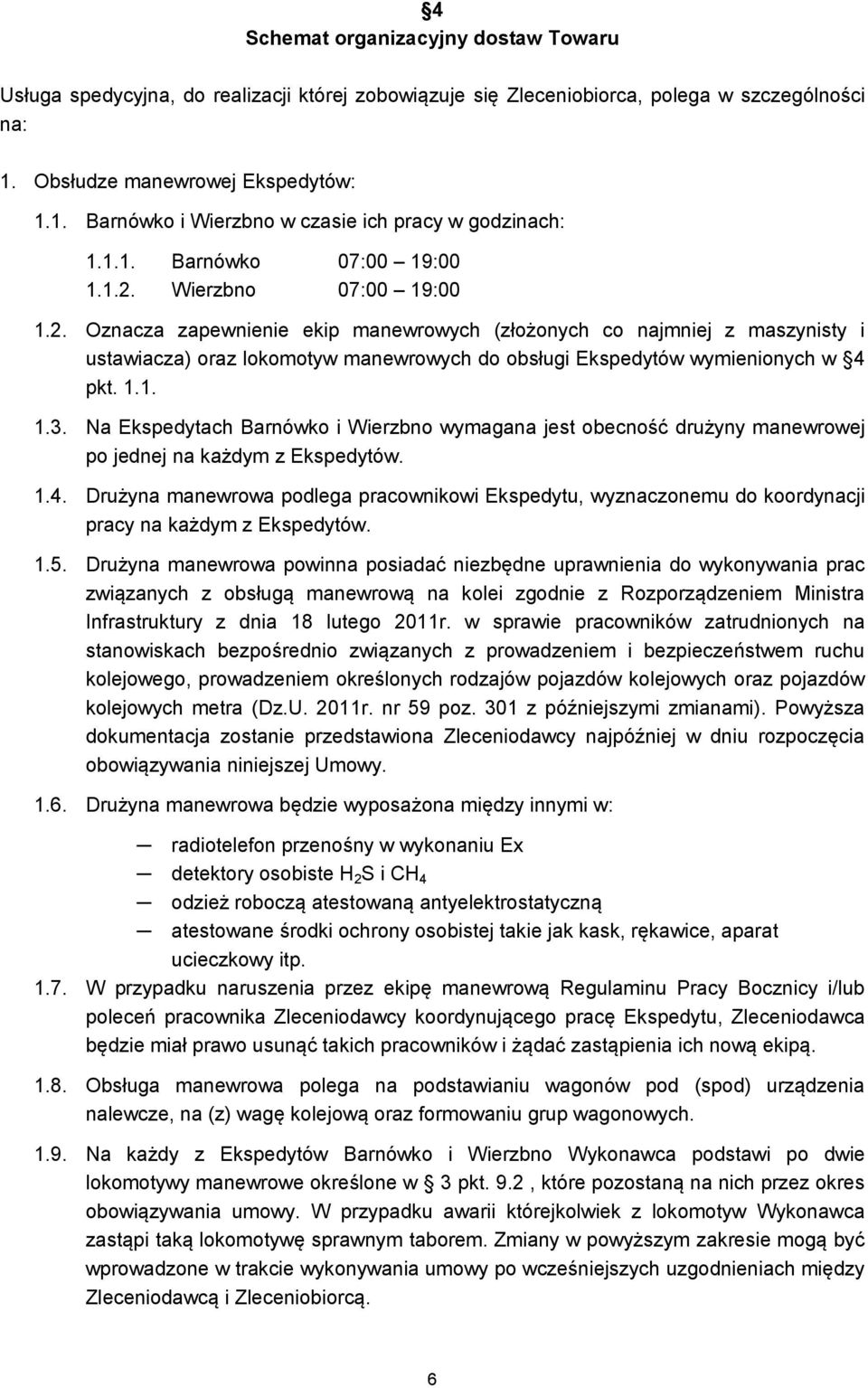 1.1. 1.3. Na Ekspedytach Barnówko i Wierzbno wymagana jest obecność drużyny manewrowej po jednej na każdym z Ekspedytów. 1.4.