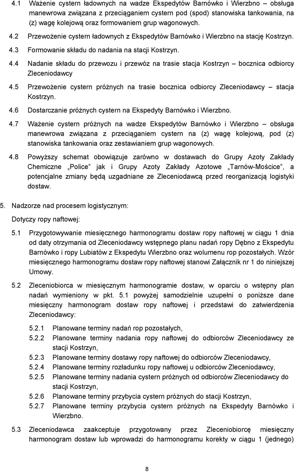 5 Przewożenie cystern próżnych na trasie bocznica odbiorcy Zleceniodawcy stacja Kostrzyn. 4.