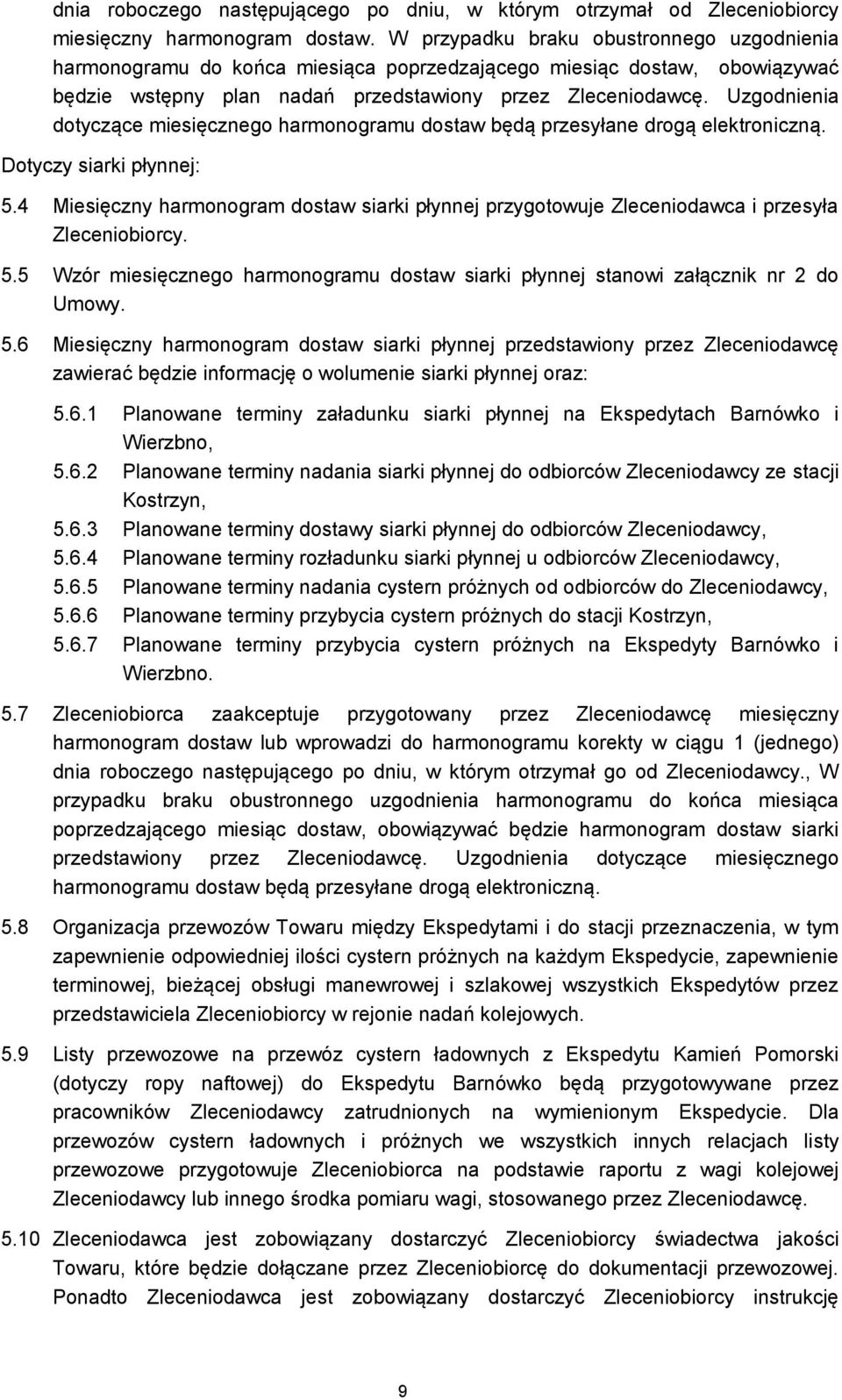 Uzgodnienia dotyczące miesięcznego harmonogramu dostaw będą przesyłane drogą elektroniczną. Dotyczy siarki płynnej: 5.