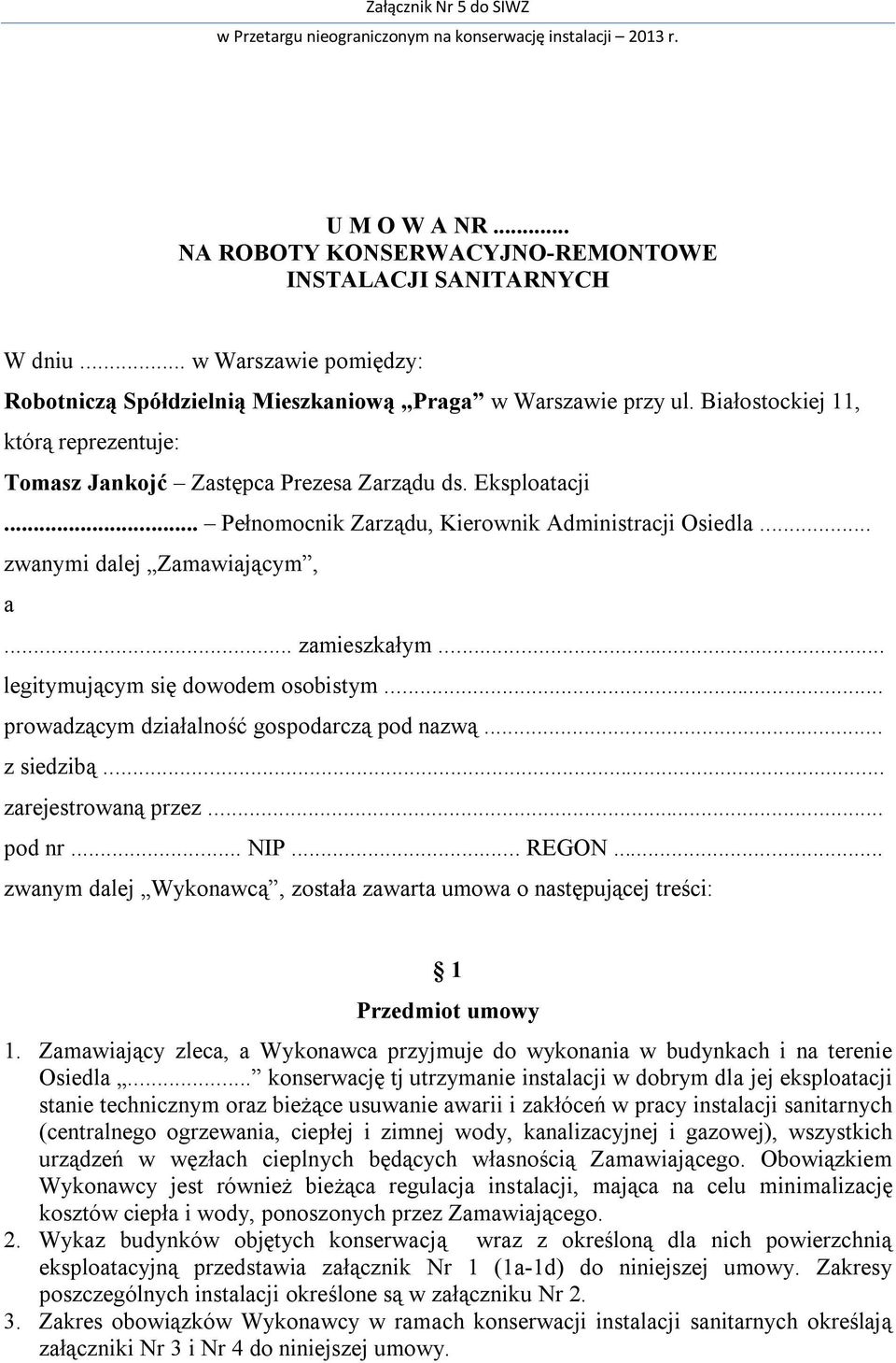 .. Pełnomocnik Zarządu, Kierownik Administracji Osiedla... zwanymi dalej Zamawiającym, a... zamieszkałym... legitymującym się dowodem osobistym... prowadzącym działalność gospodarczą pod nazwą.