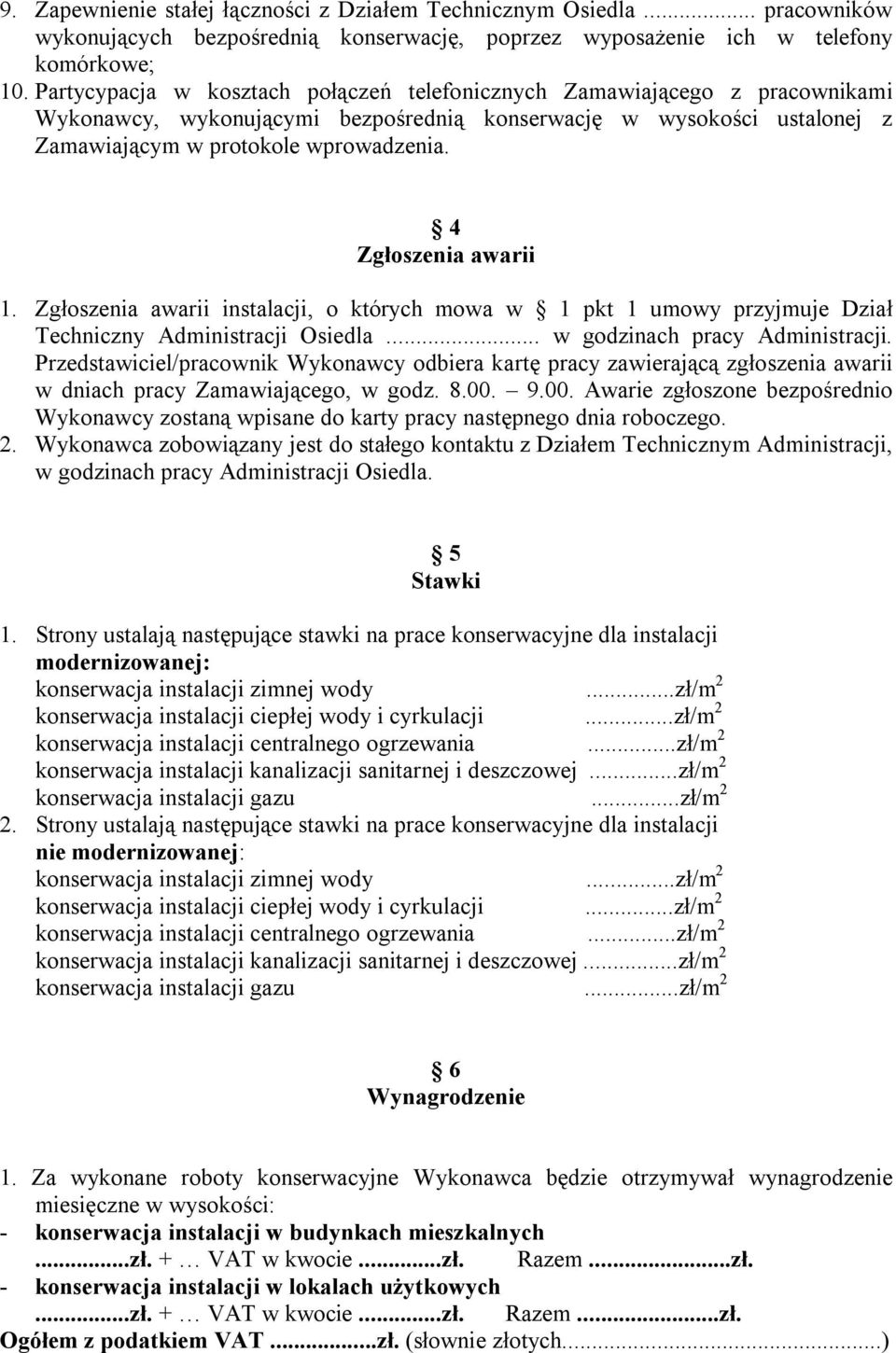 4 Zgłoszenia awarii 1. Zgłoszenia awarii instalacji, o których mowa w 1 pkt 1 umowy przyjmuje Dział Techniczny Administracji Osiedla... w godzinach pracy Administracji.