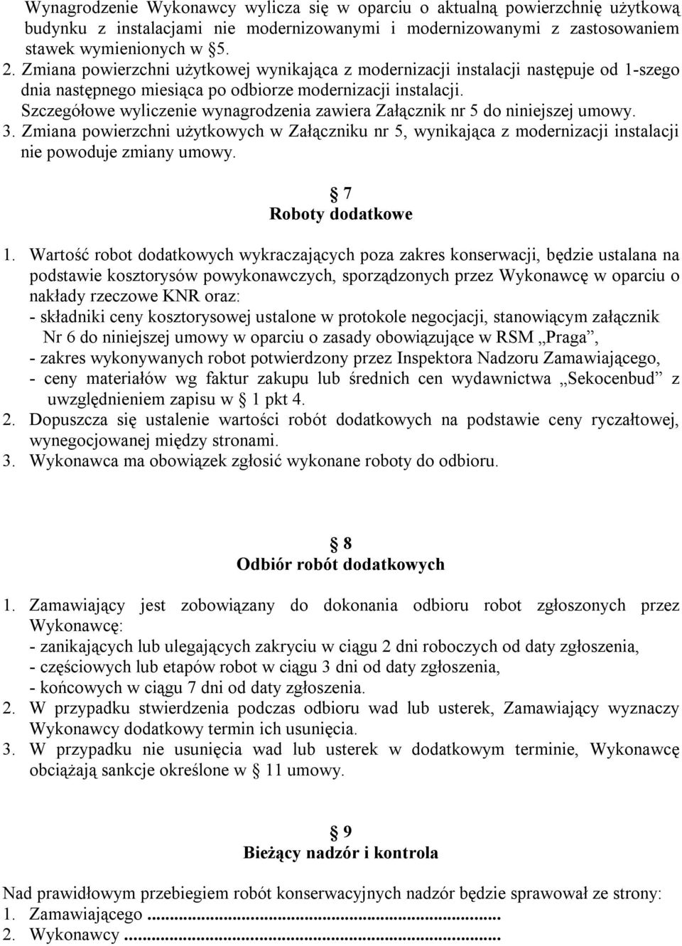 Szczegółowe wyliczenie wynagrodzenia zawiera Załącznik nr 5 do niniejszej umowy. 3. Zmiana powierzchni użytkowych w Załączniku nr 5, wynikająca z modernizacji instalacji nie powoduje zmiany umowy.