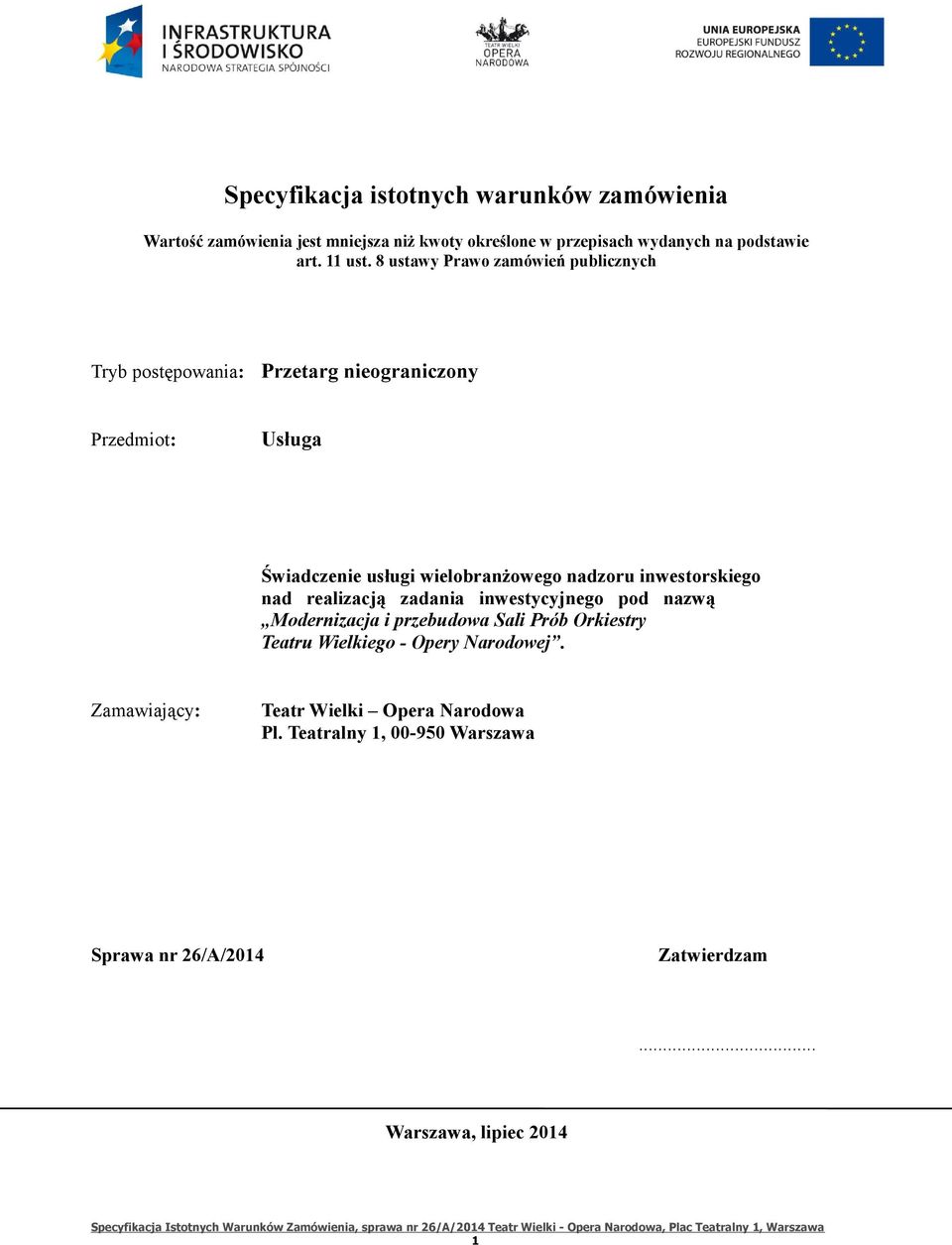 8 ustawy Prawo zamówień publicznych Tryb postępowania: Przetarg nieograniczony Przedmiot: Usługa Świadczenie usługi wielobranżowego nadzoru